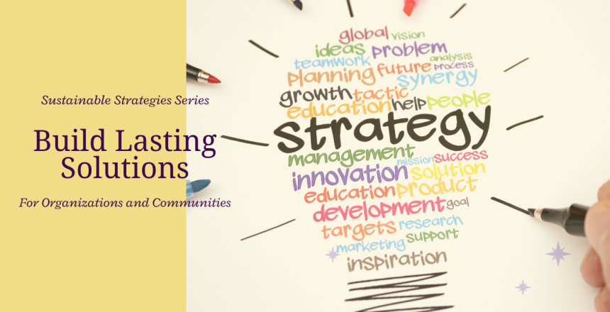 Building Lasting Solutions for Organizations
